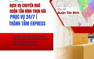Dịch Vụ Chuyển Nhà Quận Tân Bình Trọn Gói, Phục Vụ 24/7 | Thành Tâm Express